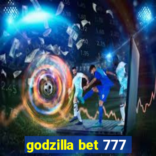 godzilla bet 777